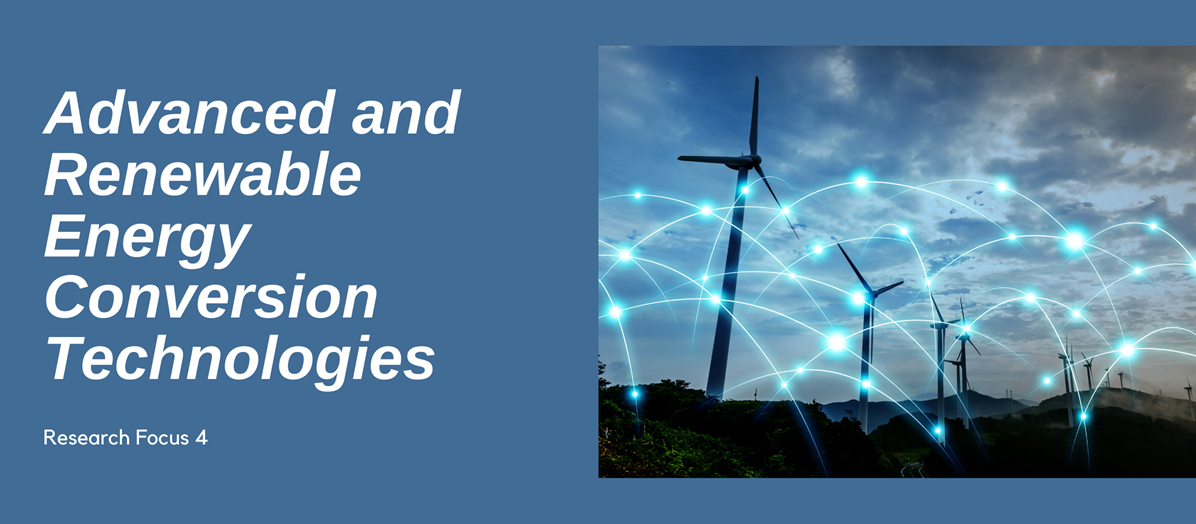 Research Focus 4 Advanced and Renewable Energy Conversion Technologies