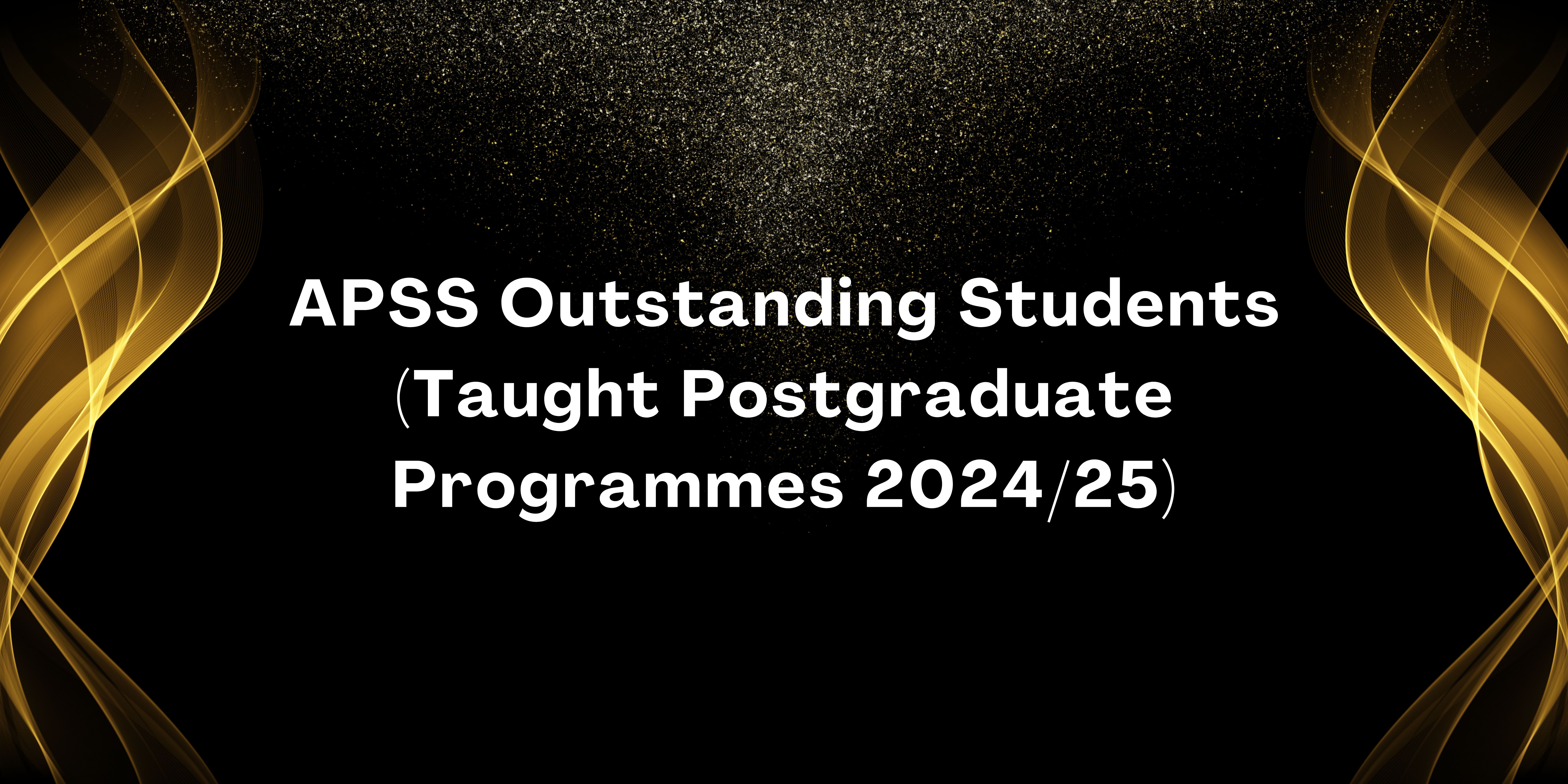 APSS Outstanding Students  Taught Postgraduate Programme 202425