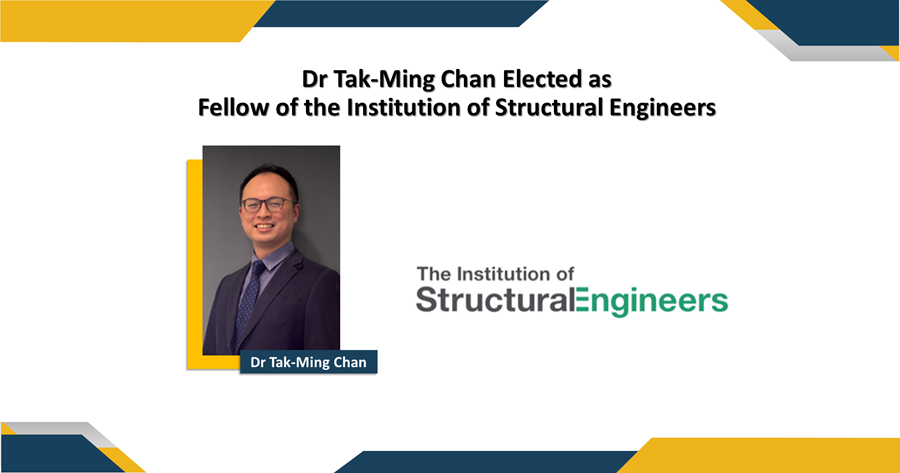 Dr Tak-Ming Chan Elected as Fellow of the Institution of Structural Engineers (FIStructE), UK