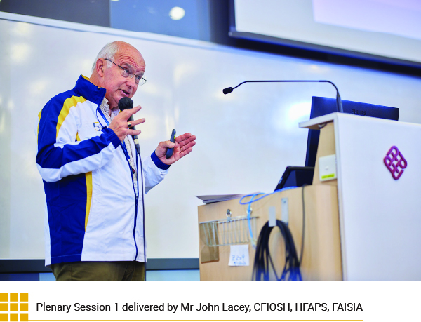 Plenary Session 1 delivered by Mr John Lacey, CFIOSH, HFAPS, FAISIA