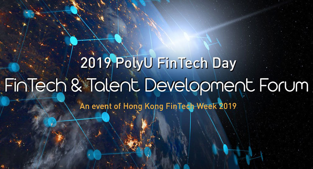 2019 PolyU FinTech Day: FinTech & Talent Development Forum | Faculty of ...