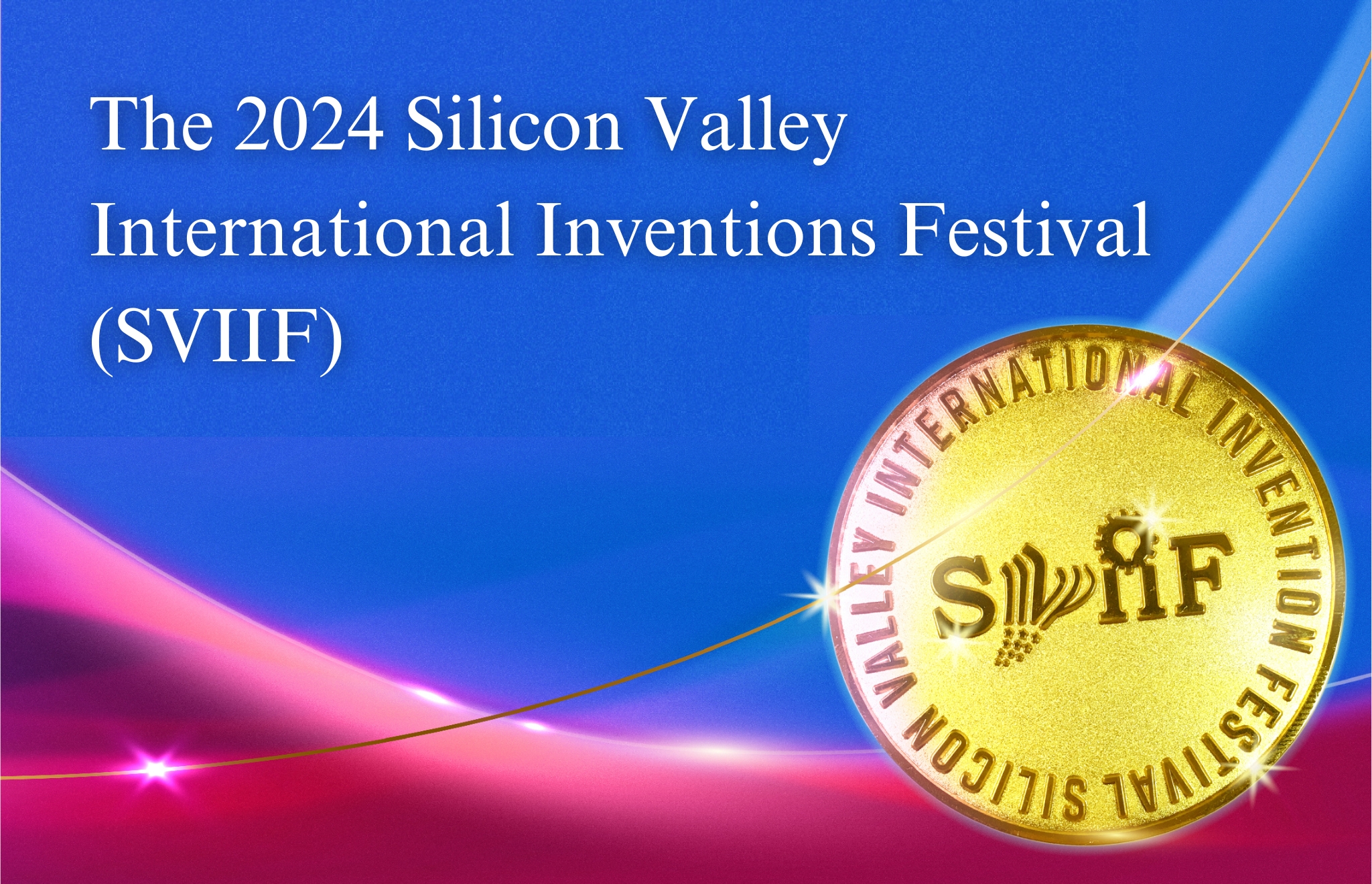 The 2024 Silicon Valley International Inventions Festival SVIIF2