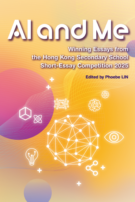 AI and Me: Winning Essays from the HK Secondary School Short-Essay Competition 2025