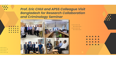 Prof Eric CHUI and APSS colleague visit Bangladesh for research collaboration and criminology semina