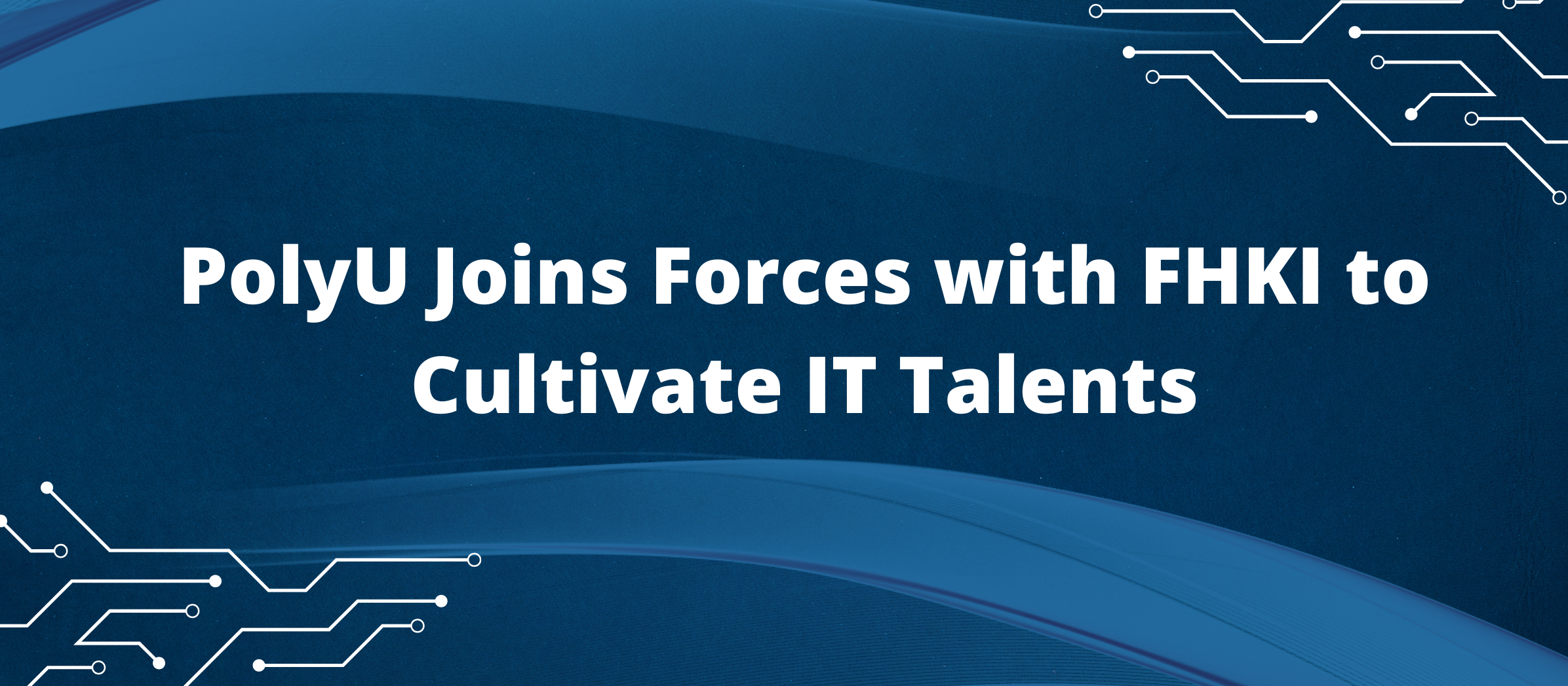 PolyU joins forces with FHKI to cultivate IT talents