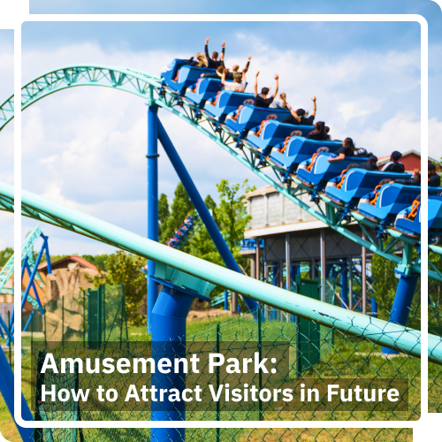 Amusement Park: How to Attract Visitors in Future